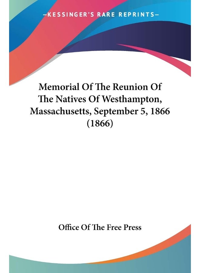 Memorial Of The Reunion Of The Natives Of Westhampton, Massachusetts, September 5, 1866 (1866)