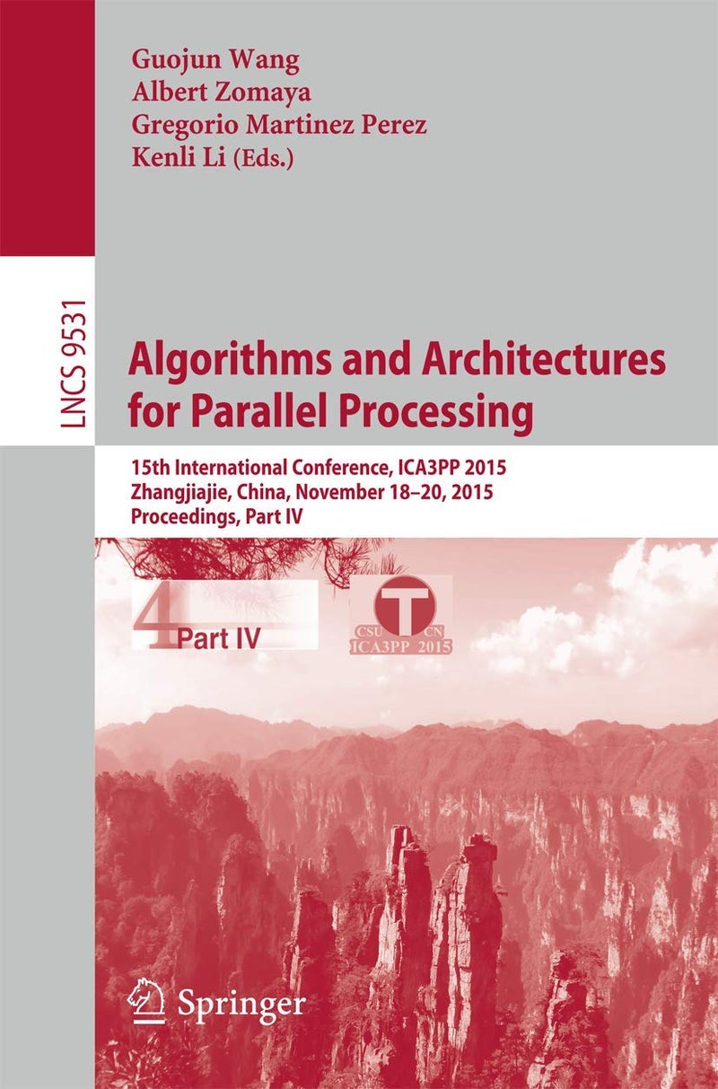 Algorithms and Architectures for Parallel Processing: 15th International Conference, ICA3PP 2015, Zhangjiajie, China, November 18-20, 2015, Proceedings, Part IV 