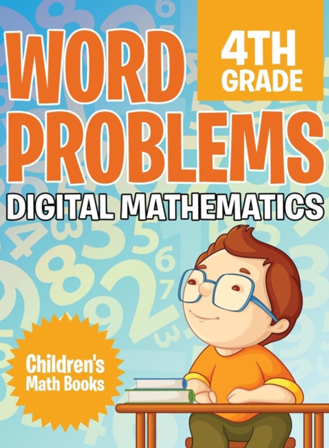 Word Problems 4th Grade : Digital Mathematics Children's Math Books 