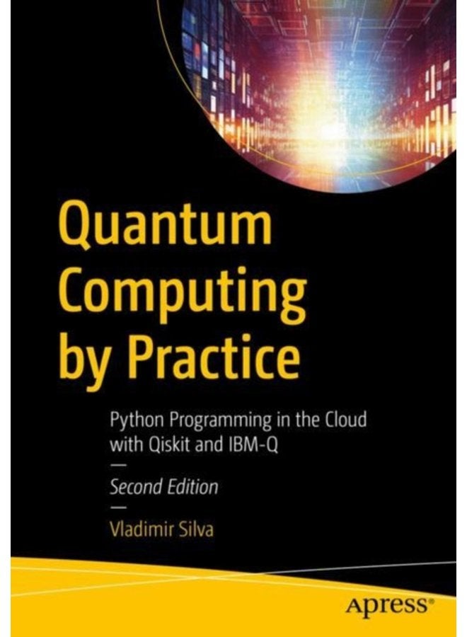 Quantum Computing by Practice Python Programming in the Cloud with Qiskit and IBM Q - Paperback