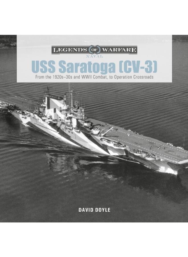 USS Saratoga (CV-3) : From the 1920s???30s and WWII Combat to Operation Crossroads 