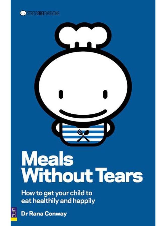 Meals without Tears: How to Get Your Child to Eat Healthily and Happily
