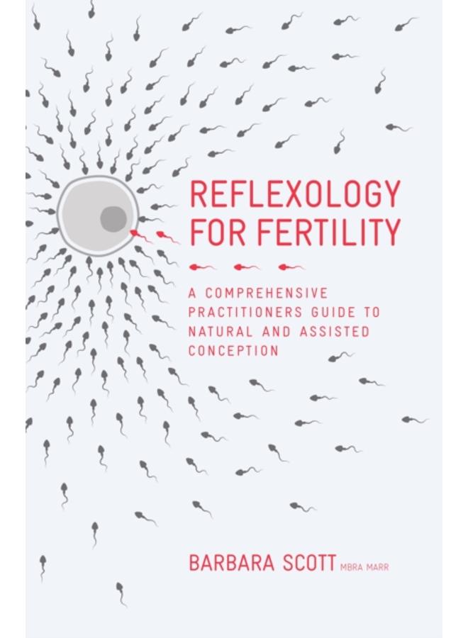 Reflexology For Fertility : A Practitioners Guide to Natural and Assisted Conception