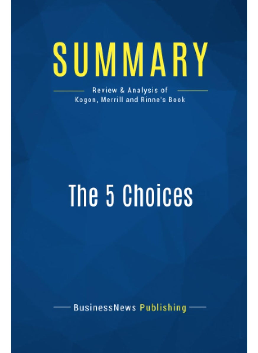 Summary: The 5 Choices: Review and Analysis of Kogon, Merrill and Rinne's  - Image 1