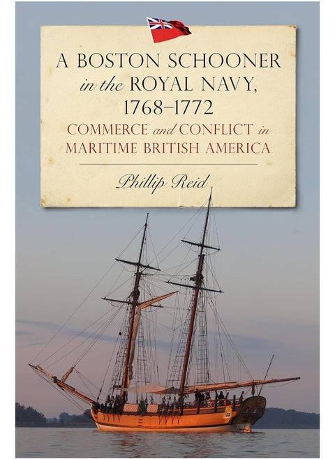 A Boston Schooner in the Royal Navy, 1768-1772: Commerce and Conflict in Maritime British America