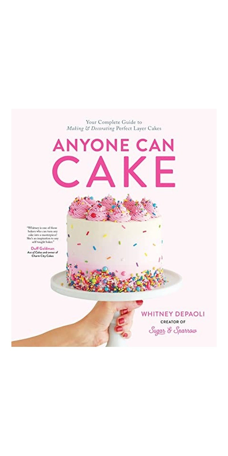 Anyone Can Cake: Your Complete Guide to Making & Decorating Perfect Layer Cakes - Image 1
