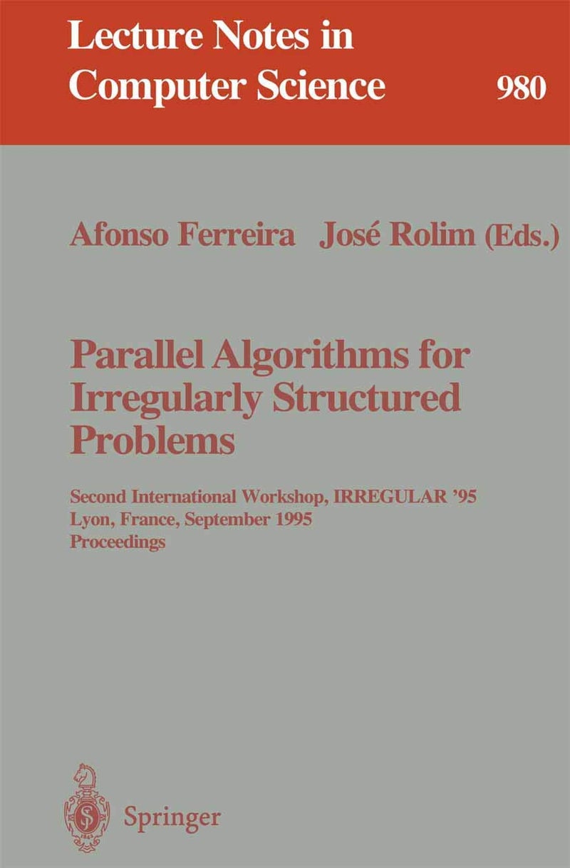 Parallel Algorithms for Irregularly Structured Problems: Second International Workshop, IRREGULAR '95, Lyon, France, September 4 - 6, 1995. Proceedings