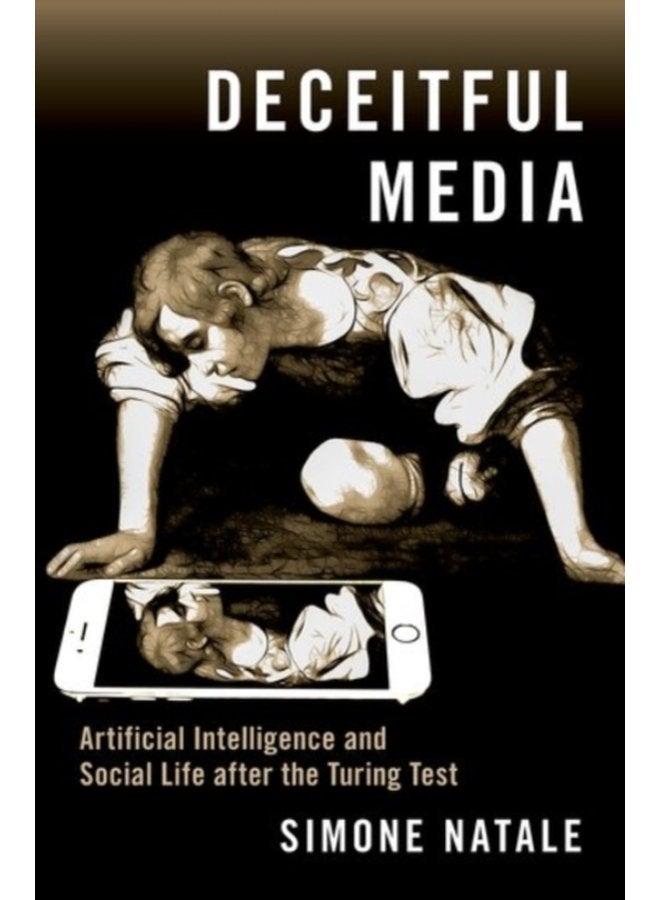 Deceitful Media Artificial Intelligence and Social Life after the Turing Test - Paperback