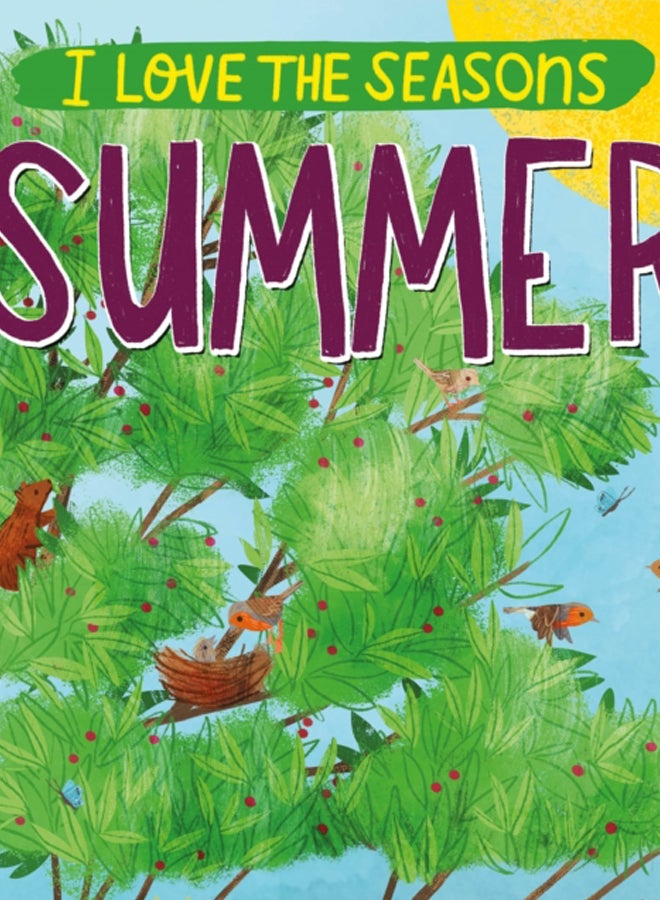 I Love the Seasons: Summer : Celebrate summer and find out why animals and plants love this season too!