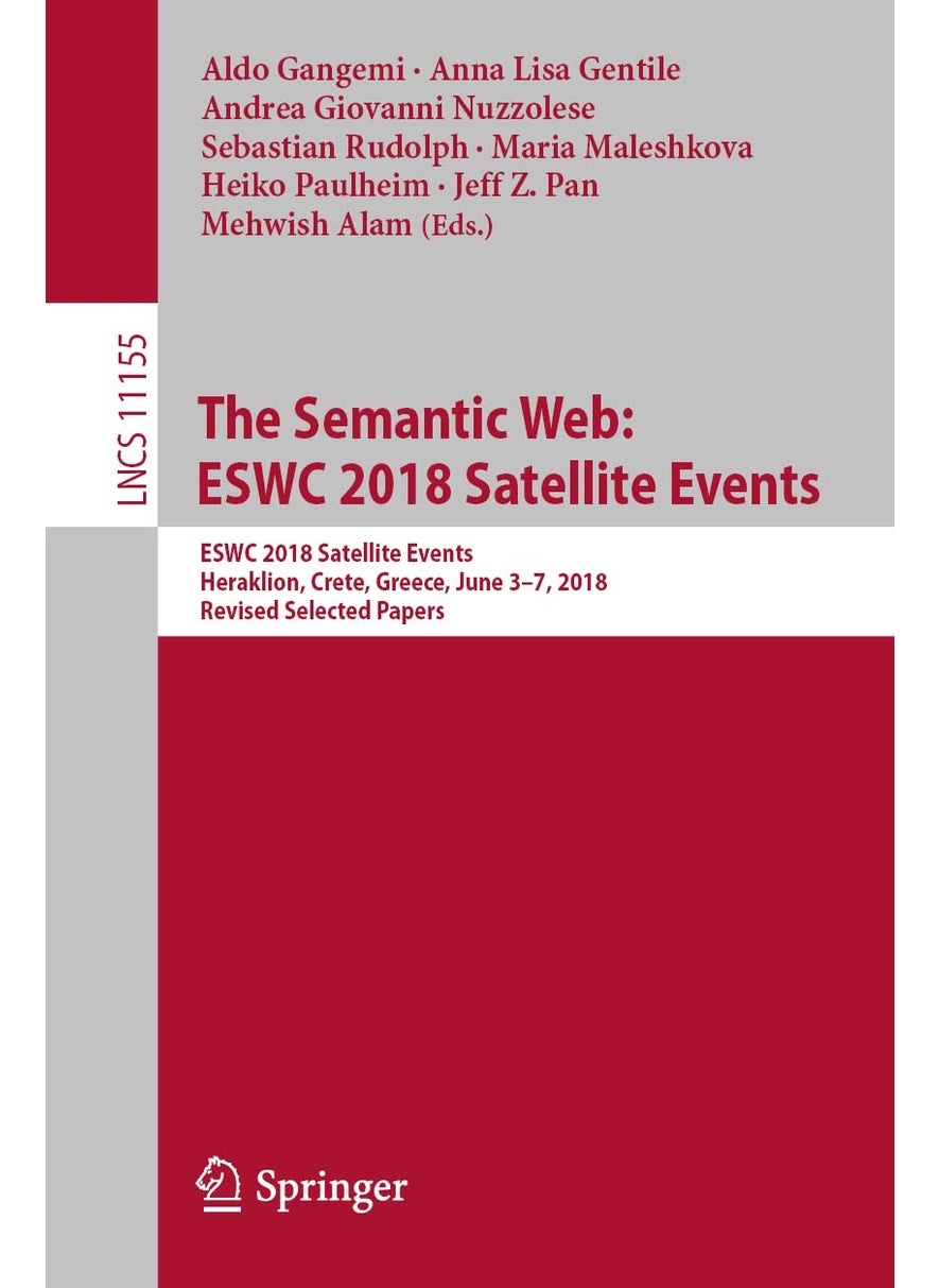 The Semantic Web: ESWC 2018 Satellite Events : ESWC 2018 Satellite Events, Heraklion, Crete, Greece, June 3-7, 2018, Revised Selected Papers 
