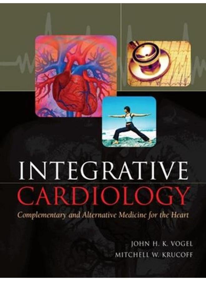 Integrative Cardiology  Complementary and Alternative Medicine for the Heart  Ed   1 