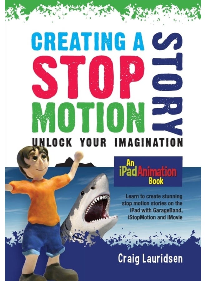 Creating a Stop Motion Story : Unlock your Imagination 
