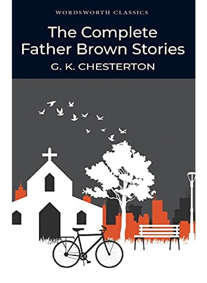 The Complete Father Brown Stories (Wordsworth Classics): Collected Stories 