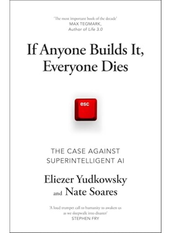 If Anyone Builds It, Everyone Dies: The Case Against Superintelligent AI