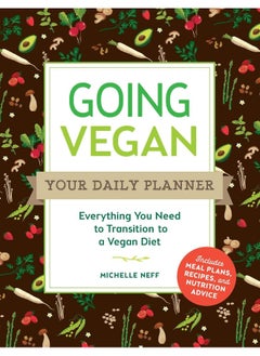 Going Vegan: Your Daily Planner: Everything You Need to Transition to a Vegan Diet