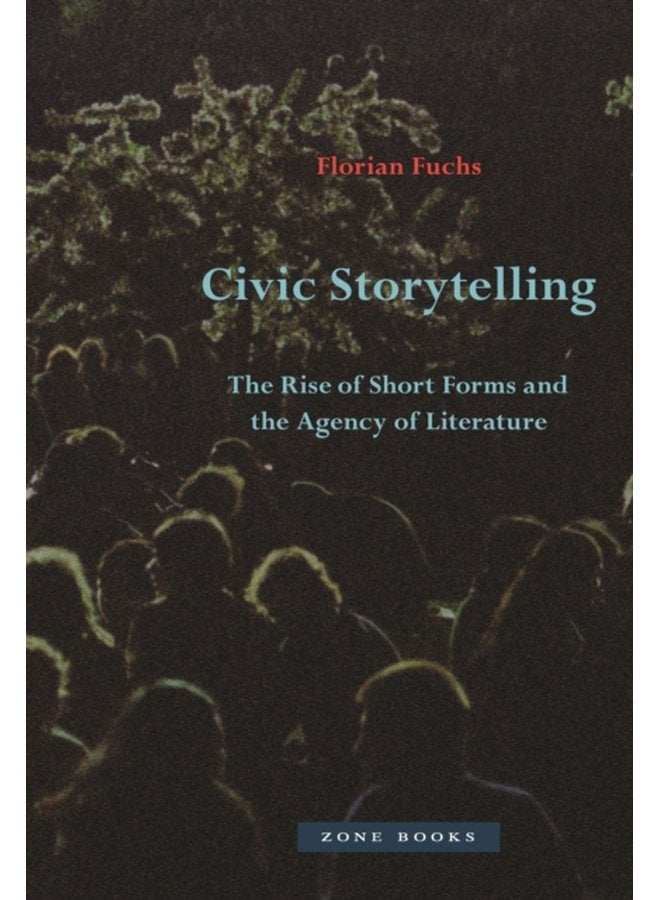 Civic Storytelling The Rise of Short Forms and the Agency of Literature - Hardback