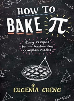 How To Bake Pi Easy Recipes For Understanding Complex Maths by Cheng, Eugenia Paperback 