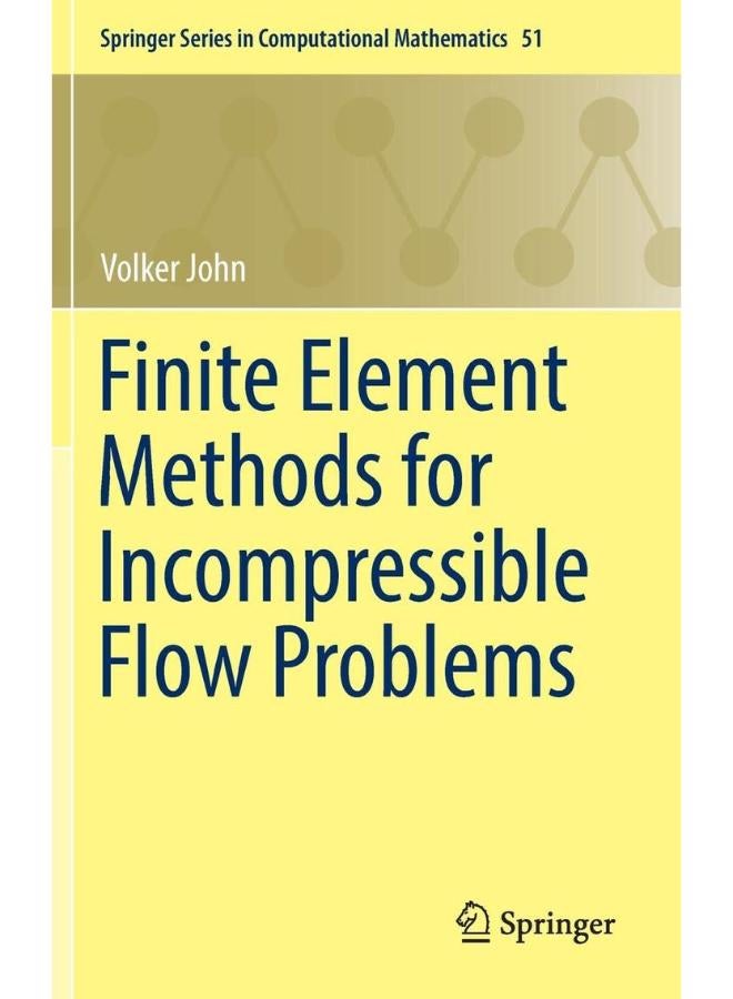 Finite Element Methods for Incompressible Flow Problems (Springer Series in Computational Mathematics) 