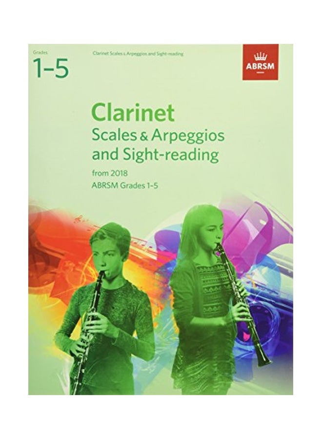 Clarinet: Scales And Arpeggios And Sight-Reading From 2018 ABRSM Grades 1-5