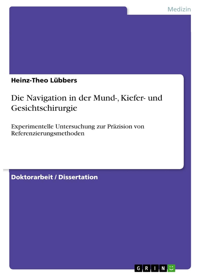 Die Navigation in der Mund-, Kiefer- und Gesichtschirurgie: Experimentelle Untersuchung zur Präzision von Referenzierungsmethoden 