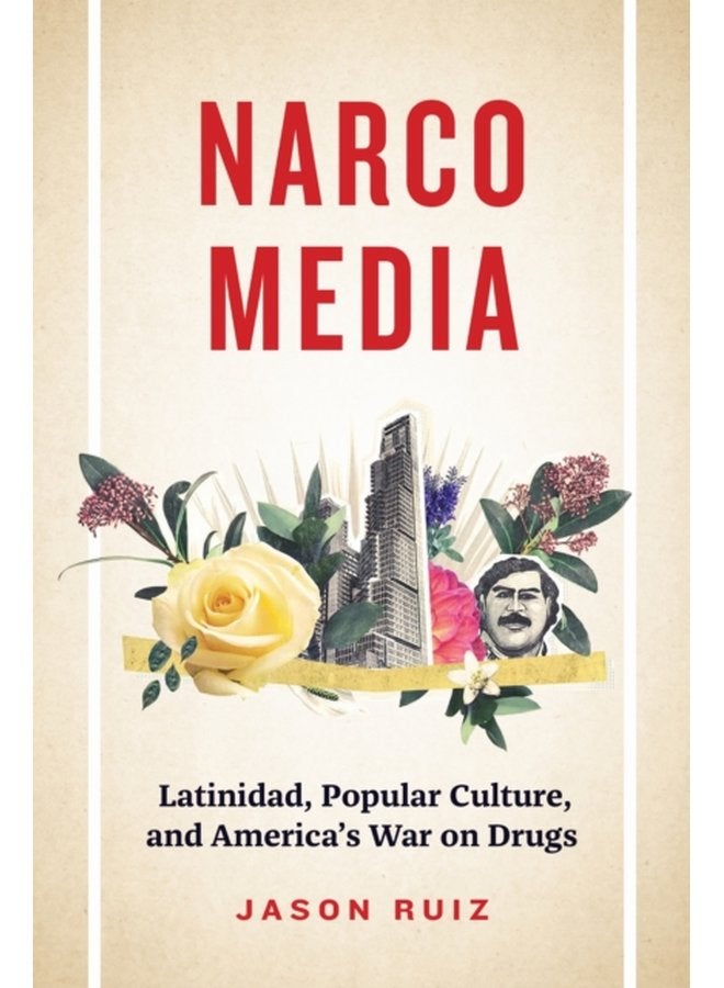 Narcomedia Latinidad Popular Culture and America s War on Drugs - Paperback