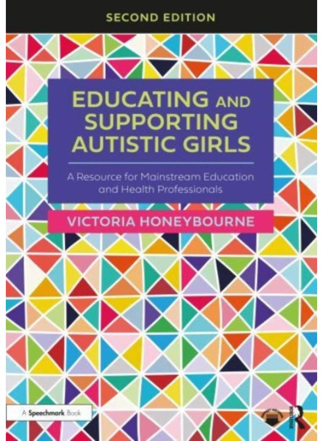 Educating and Supporting Autistic Girls : A Resource for Mainstream Education and Health Professionals 