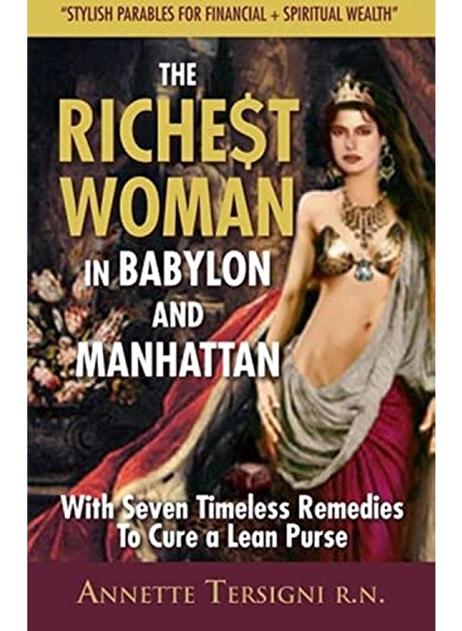 The Richest Woman In Babylon And Manhattan: With Seven Timeless Remedies to Cure a Lean Purse