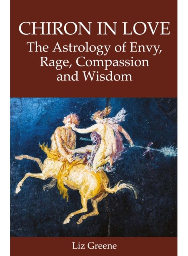 Chiron in Love The Astrology of Envy Rage Compassion and Wisdom - Paperback