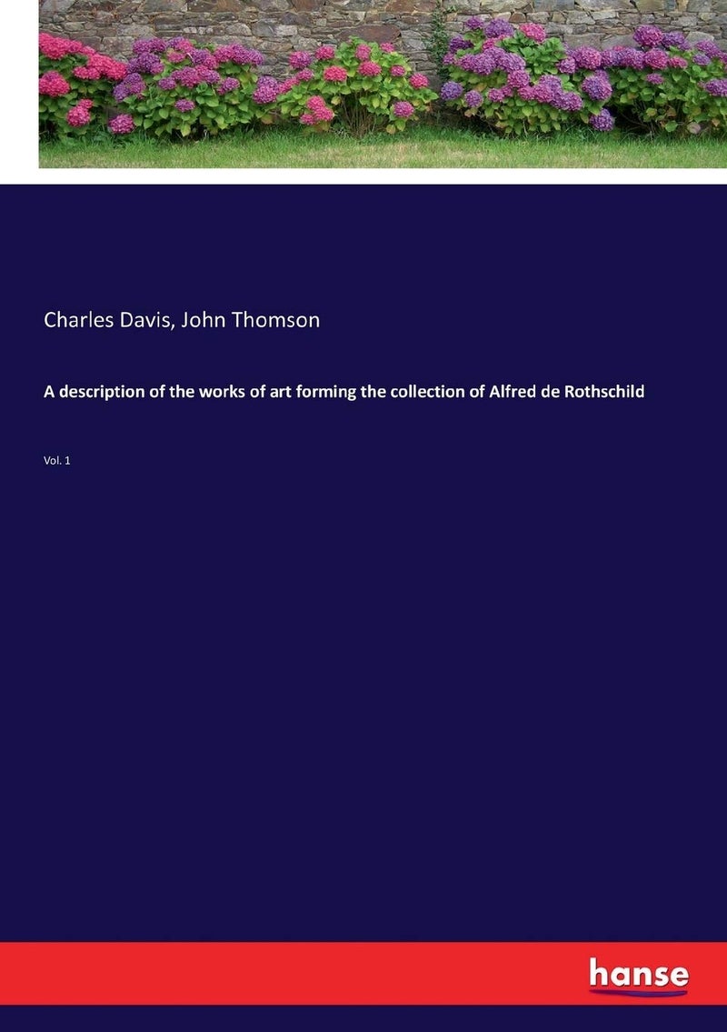 A description of the works of art forming the collection of Alfred de Rothschild: Vol. 1  - Image 1