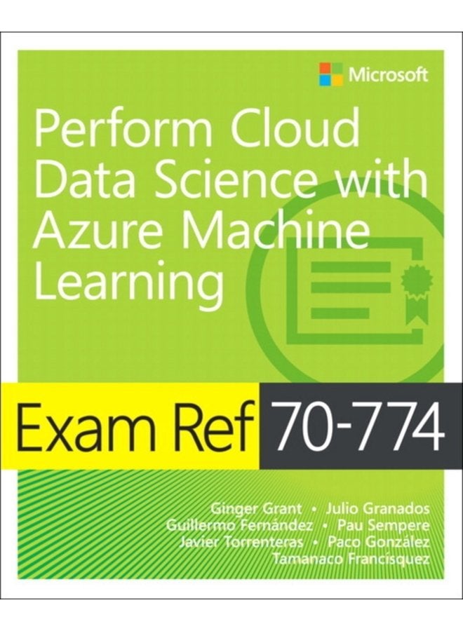 Exam Ref 70 774 Perform Cloud Data Science with Azure Machine Learning - Paperback