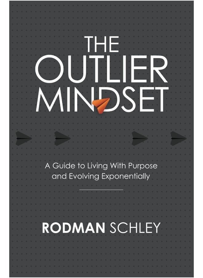 The Outlier Mindset: A Guide to Living With Purpose and Evolving Expone