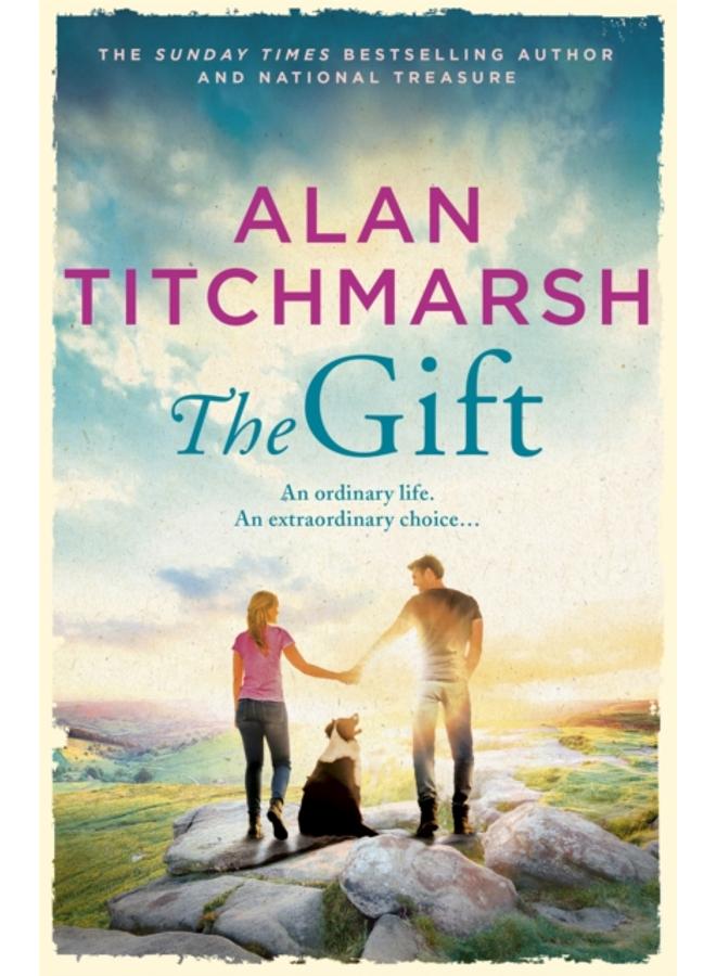The Gift : The perfect uplifting read from the bestseller and national treasure Alan Titchmarsh 