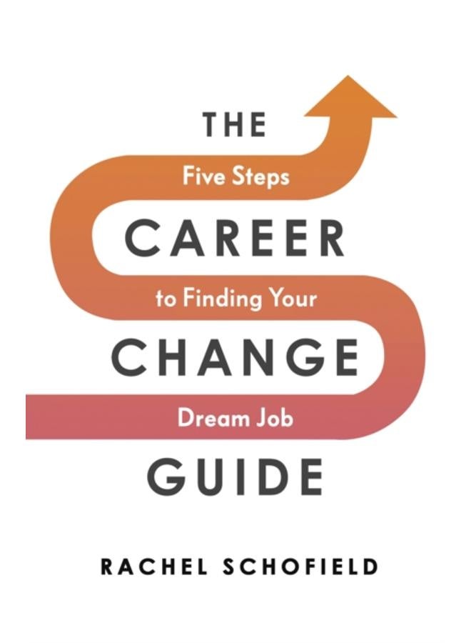 The Career Change Guide : Five Steps to Finding Your Dream Job 