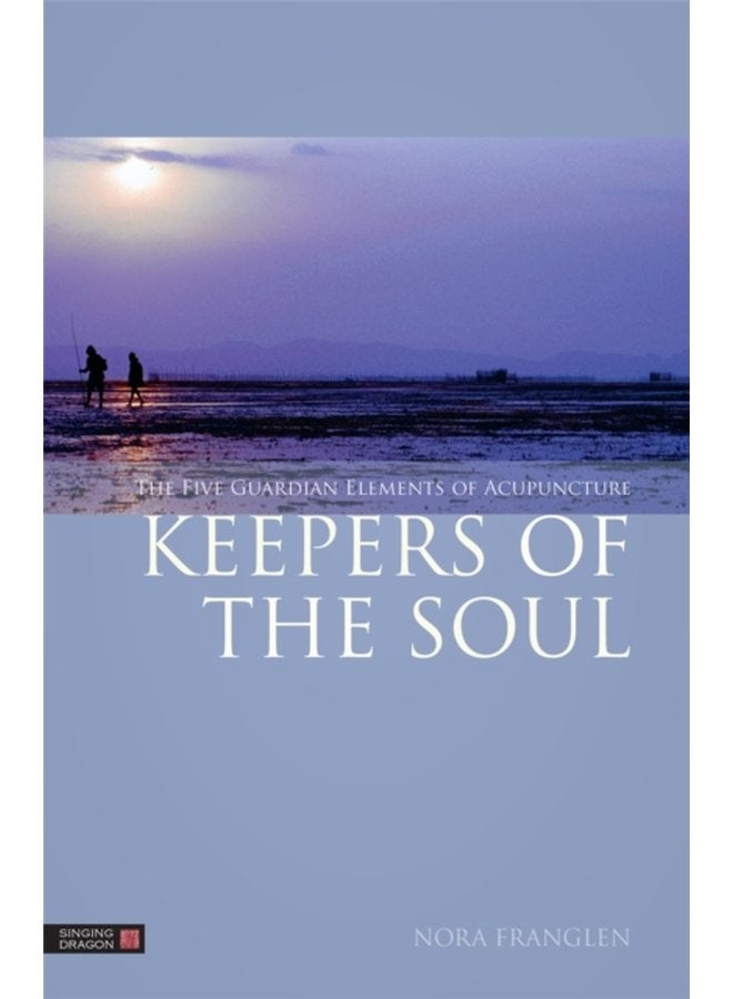 Keepers of the Soul The Five Guardian Elements of Acupuncture - Paperback