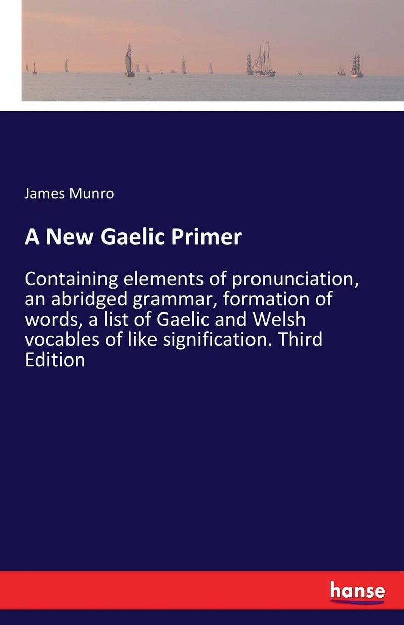 A New Gaelic Primer: Containing elements of pronunciation, an abridged grammar, formation of words, a list of Gaelic and Welsh vocables of like signification. Third Edition - Image 1