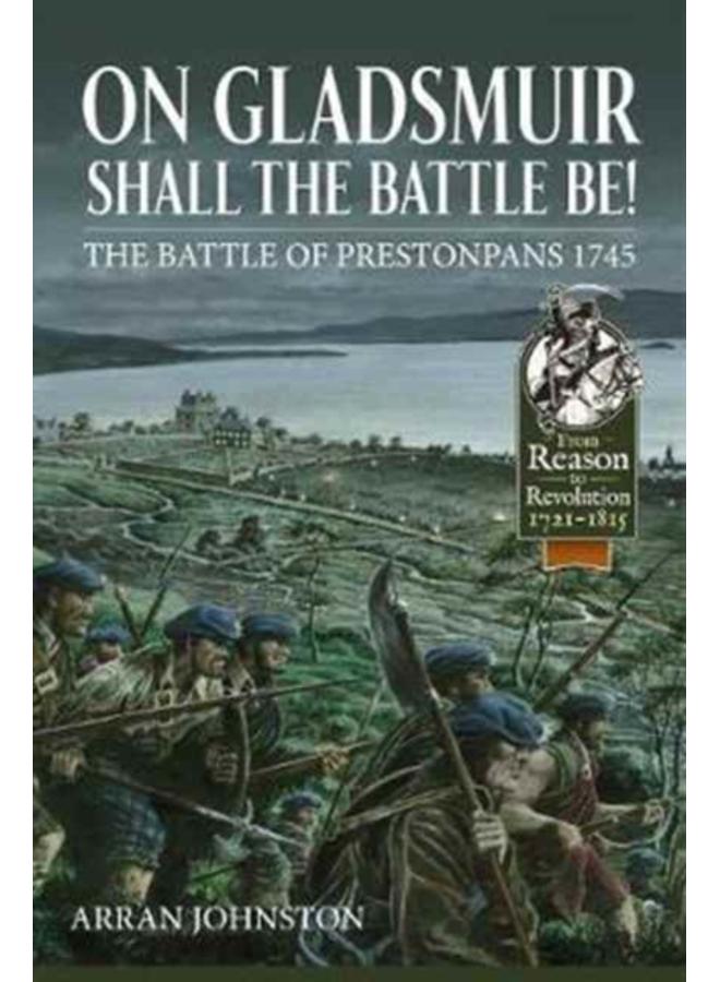 On Gladsmuir Shall the Battle be! : The Battle of Prestonpans 1745