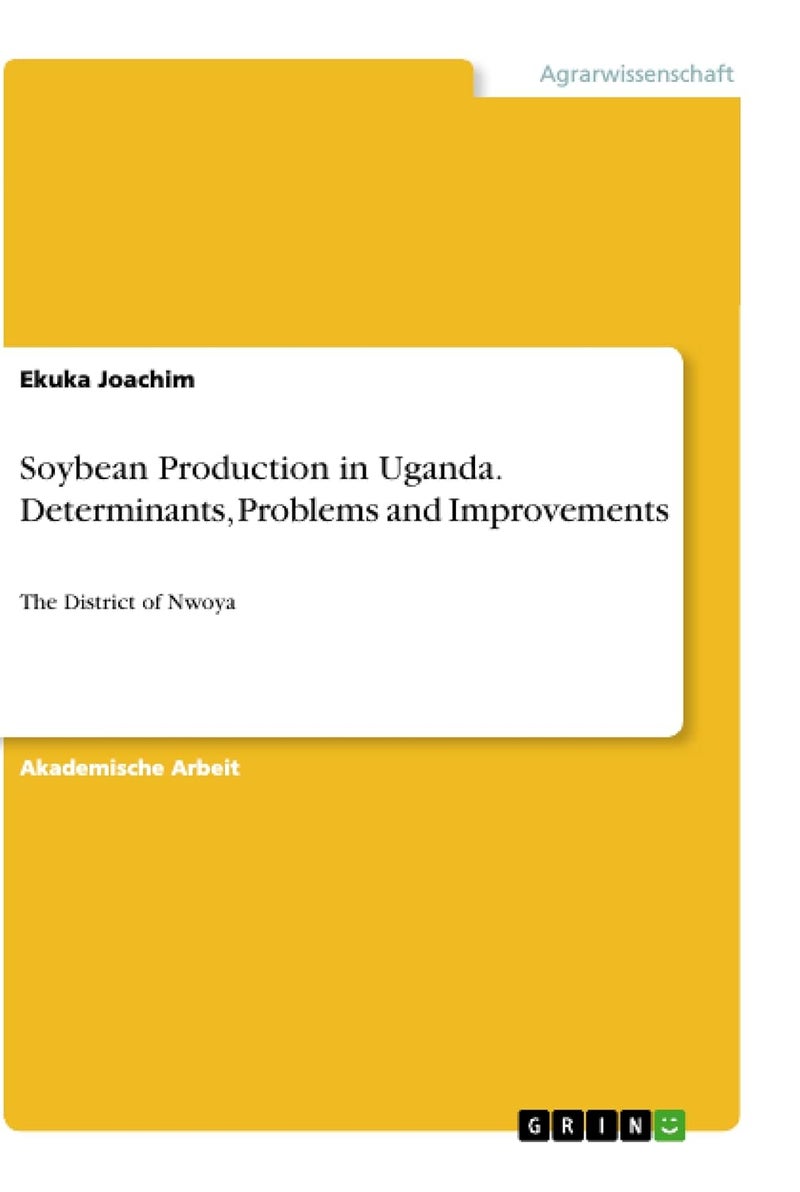 Soybean Production in Uganda. Determinants, Problems and Improvements: The District of Nwoya 