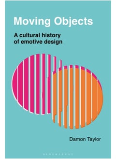 Moving Objects : A Cultural History of Emotive Design 