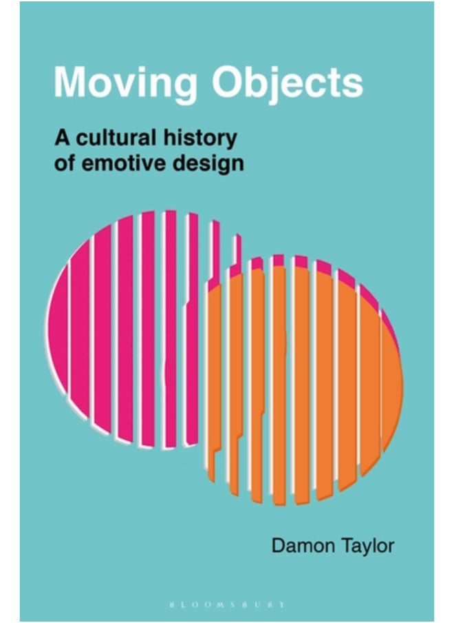 Moving Objects : A Cultural History of Emotive Design 