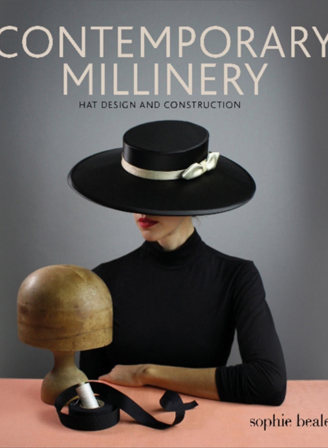 Contemporary Millinery : Hat Design and Construction 