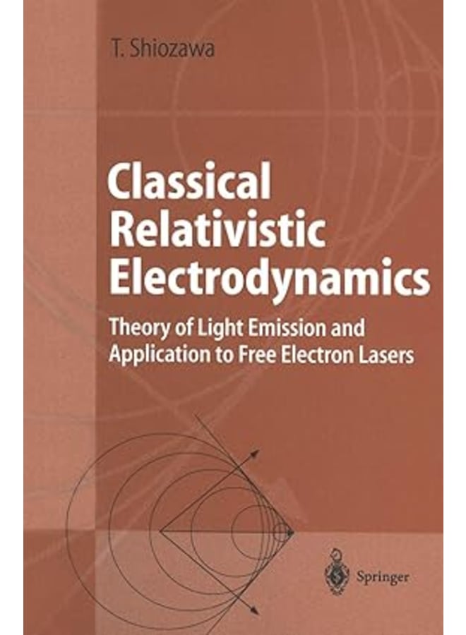 Classical Relativistic Electrodynamics: Theory of Light Emission and Application to Free Electron Lasers .