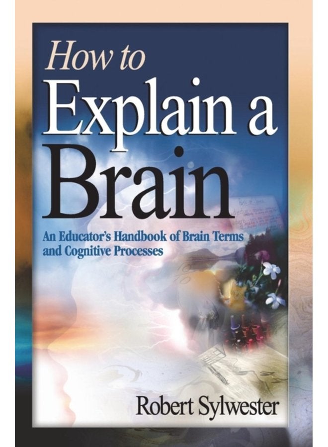 How to Explain a Brain An Educator s Handbook of Brain Terms and Cognitive Processes - Paperback