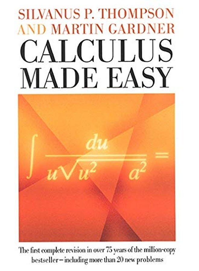 Calculus Made Easy Being A Verysimplest Introduction To Those Beautiful Methods Of Reckoning Which By Thompson, Silvanus Phillips - Gardner, Martin Hardcover 