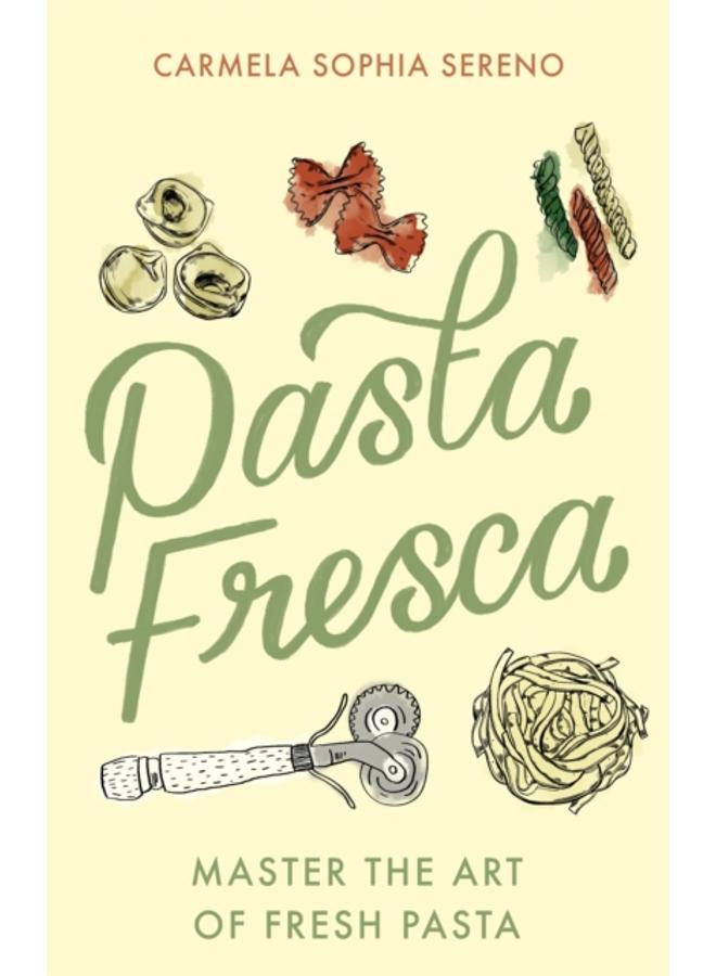 Pasta Fresca : Master the Art of Fresh Pasta 