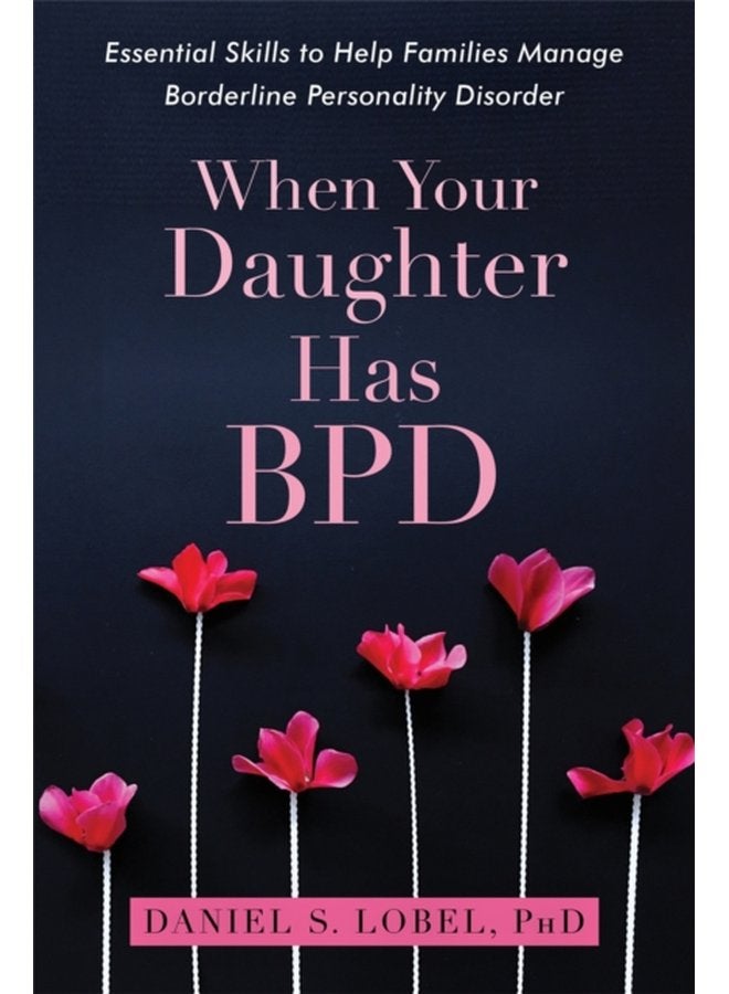 When Your Daughter Has BPD Essential Skills to Help Families Manage Borderline Personality Disorder - Paperback
