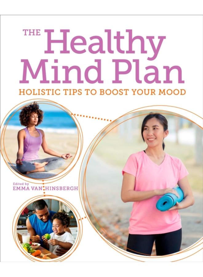 The Healthy Mind Plan : Holistic Tips to Boost Your Mood 