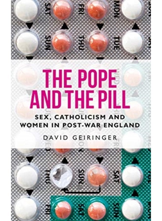 The Pope and the Pill Sex Catholicism and Women in Post War England - Paperback