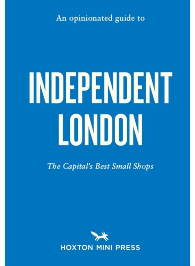 An Opinionated Guide To Independent London