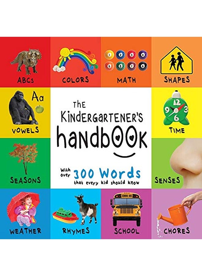 The Kindergartener's Handbook: ABC's, Vowels, Math, Shapes, Colors, Time, Senses, Rhymes, Science, a
