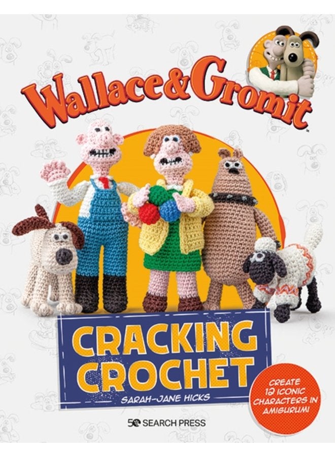 والاس وغروميت: كروشيه مذهل لإنشاء 12 شخصية أيقونية بأسلوب الأميغورومي - غلاف ورقي